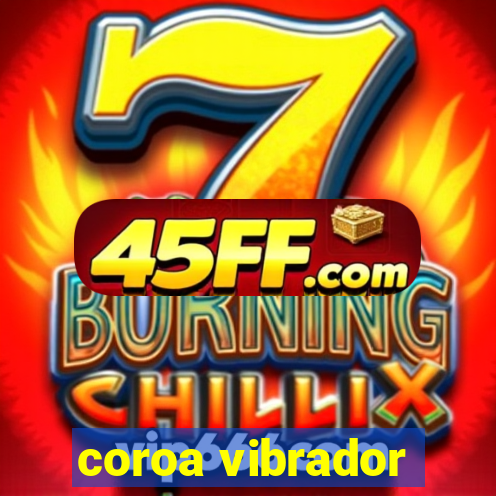 coroa vibrador